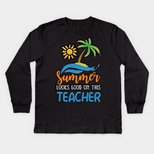 Summer Looks Good On This Teacher Kids Long Sleeve T-Shirt